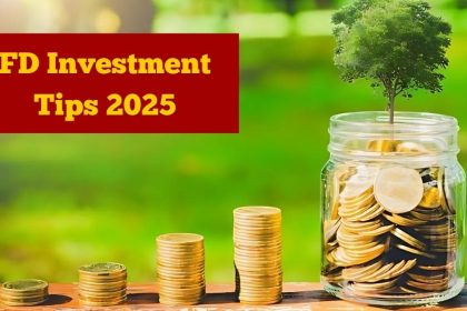 FD Investment Tips 2025 for Maximum Returns